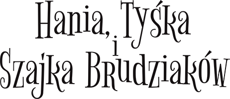 Hania, Tyśka i Szajka Brudziaków